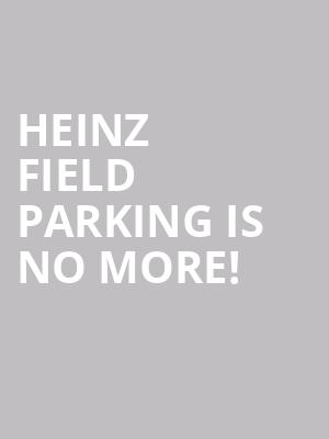 Heinz Field Parking is no more